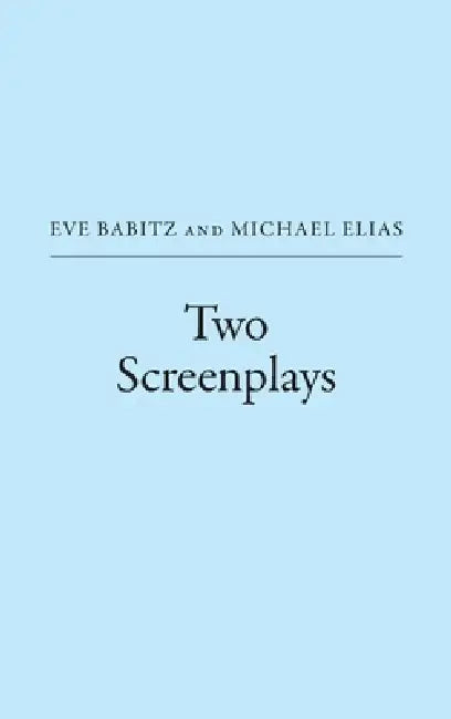 Two Screenplays by Eve Babitz, Michael Elias