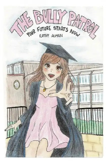 The Bully Patrol: Your Future Starts Now by Kathy Auman