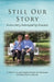 Still Our Story: A Love Story Interrupted by Dementia by John E. Foss, Pamela Ann Masterman, Patrica Rae Foss-Bennie