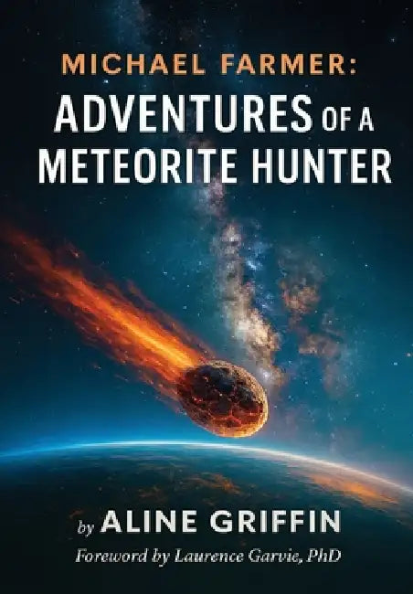 Michael Farmer: Adventures of a Meteorite Hunter by Aline Griffin