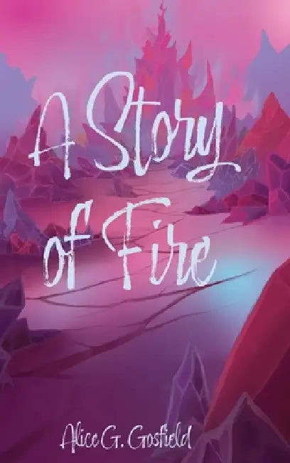 A Story of Fire by Alice G. Gosfield