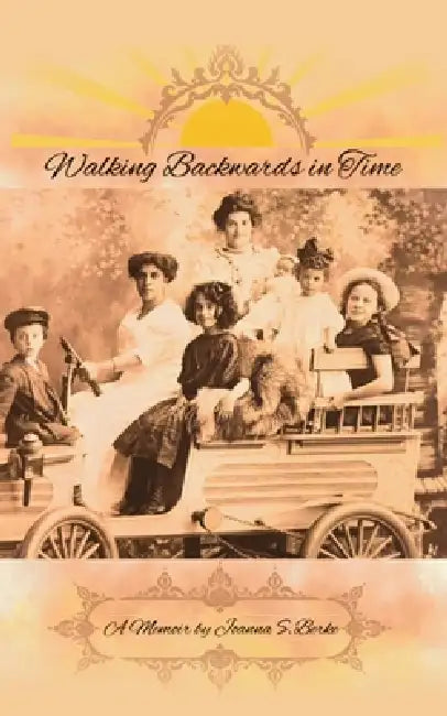 Walking Backwards in Time by Joanna S. Berke