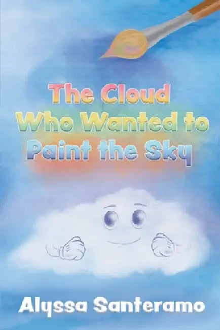 The Cloud Who Wanted to Paint the Sky by Alyssa Santeramo