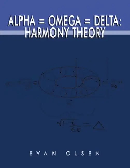 Alpha=Omega=Delta: Harmony Theory by Evan Olsen