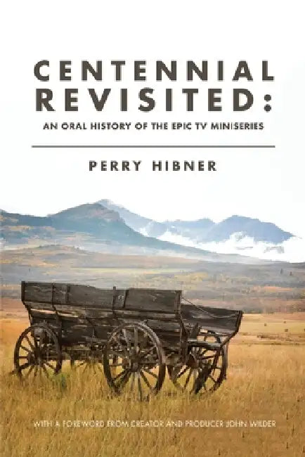 Centennial Revisited: An Oral History of the Epic TV Miniseries by Perry Hibner