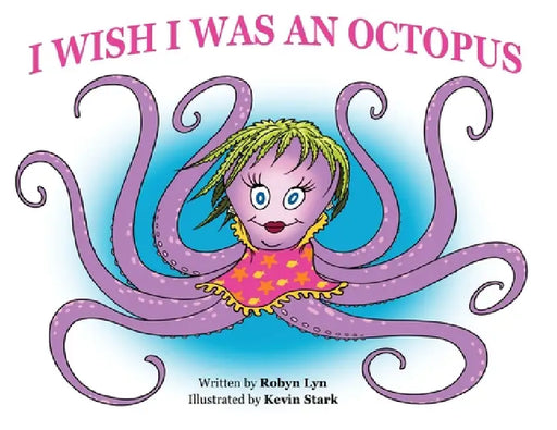 I Wish I Was an Octopus by Robyn Lyn