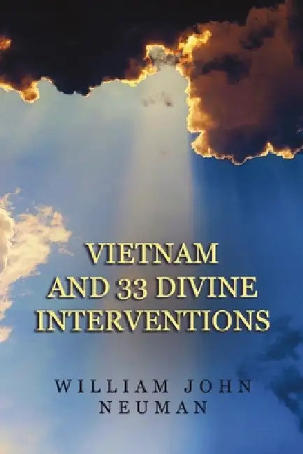 Vietnam and 33 Divine Interventions by William John Neuman