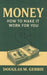 Money: How to Make It Work for You by Douglas M. Gebbie