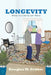 Longevity: What It's Like to Get There by Douglas M. Gebbie