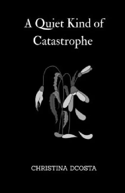 A Quiet Kind of Catastrophe by Christina Dcosta