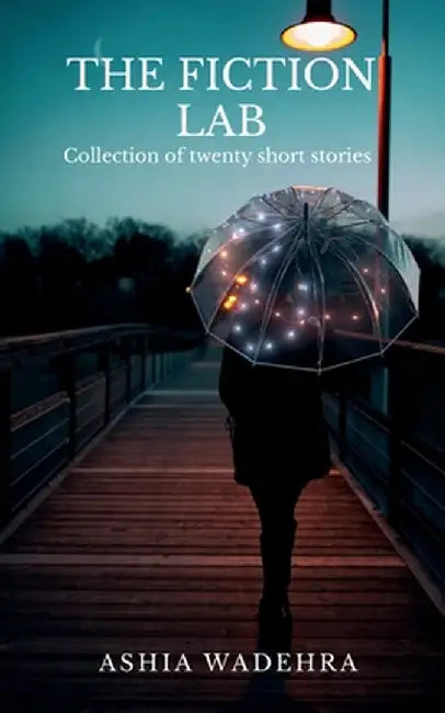 The Fiction Lab: Collection of twenty short stories by Ashia Wadehra