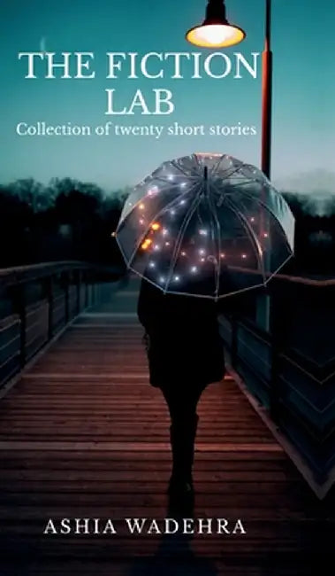 The Fiction Lab: Collection of twenty short stories by Ashia Wadehra