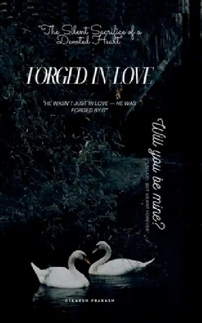 Forged in Love: Will You Be Mine? by Utkarsh Prakash