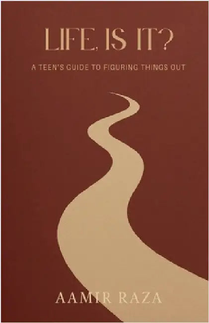 Life, Is It?: A Teen's Guide to Figuring Things Out by Aamir Raza