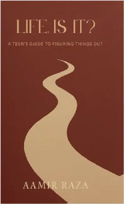 Life, Is It?: A Teen's Guide to Figuring Things Out by Aamir Raza