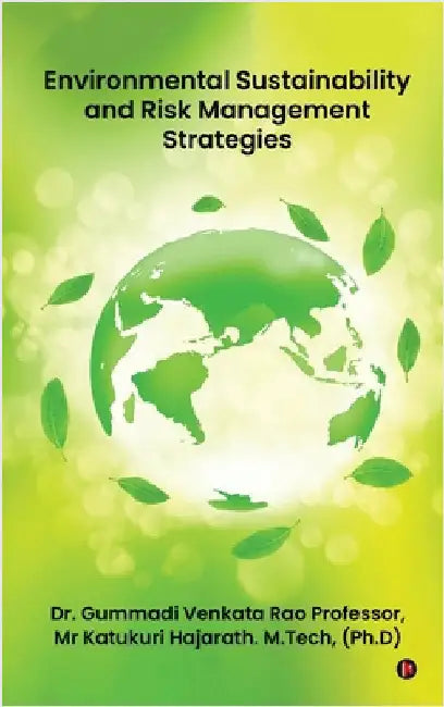 Environmental Sustainability and Risk Management Strategies by Dr Gummadi Venkata Rao Professor