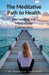 The Meditative Path to Health: Harnessing the Mind-Body Connection by Dr Manmohan Chaturvedi