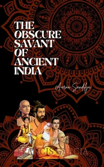 The Obscure Savant of Ancient India by Aarna Sandilya