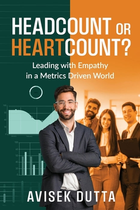 Headcount or Heartcount?: Leading with Empathy in a Metrics by Avisek Dutta