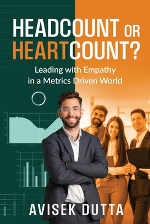 Headcount or Heartcount?: Leading with Empathy in a Metrics by Avisek Dutta