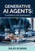 Generative AI Agents: Foundations and Applications by Rajiv Kumar