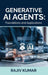 Generative AI Agents: Foundations and Applications by Rajiv Kumar