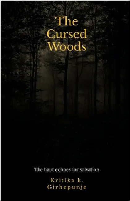 The Cursed Woods by Kritika K Girhepunje