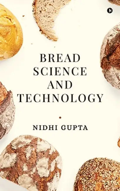 Bread Science and Technology by Nidhi Gupta