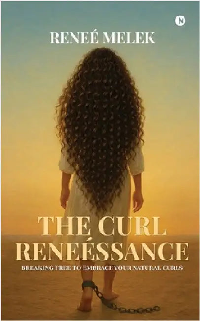 The Curl Reneéssance: Breaking Free To Embrace Your Natural Curls by Reneè Melek