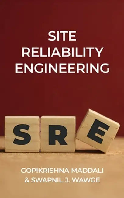 Site Reliability Engineering by Gopikrishna Maddali