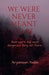 We Were Never Meant to Be: Betrayal is the most dangerous thing out there... by Aryamaan Yadav