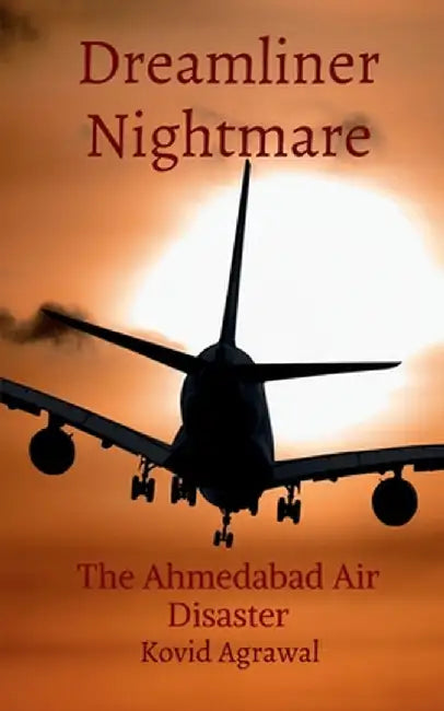Dreamliner nightmare: The Ahmedabad Air Disaster by Kovid Agrawal