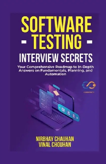 Software Testing Interview Secrets: Your Comprehensive Roadmap to In-Depth Answers on Fundamentals, Planning, and Automation by Nirbhay Chauhan