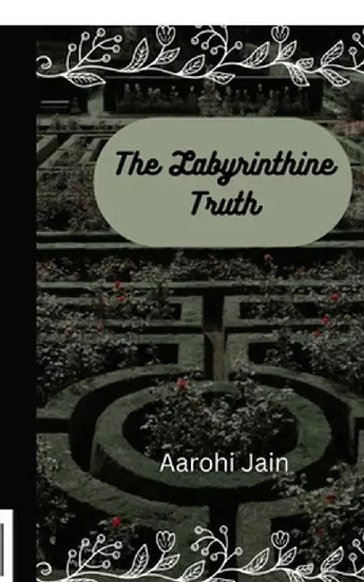 The Labyrinthine Truth by Aarohi Jain
