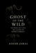 Ghost of the Wild: Decoding the Lives and Deaths of Extinct Animals by Adeeb Jamal
