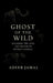 Ghost of the Wild: Decoding the Lives and Deaths of Extinct Animals by Adeeb Jamal