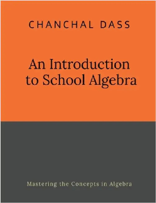 An Introduction to School Algebra by Chanchal Dass
