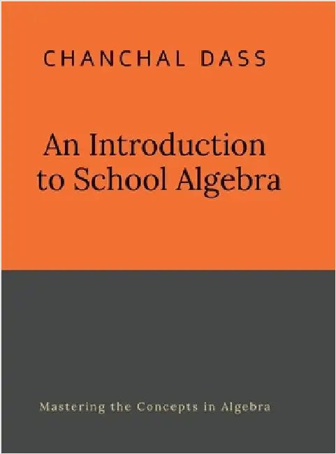An Introduction to School Algebra by Chanchal Dass
