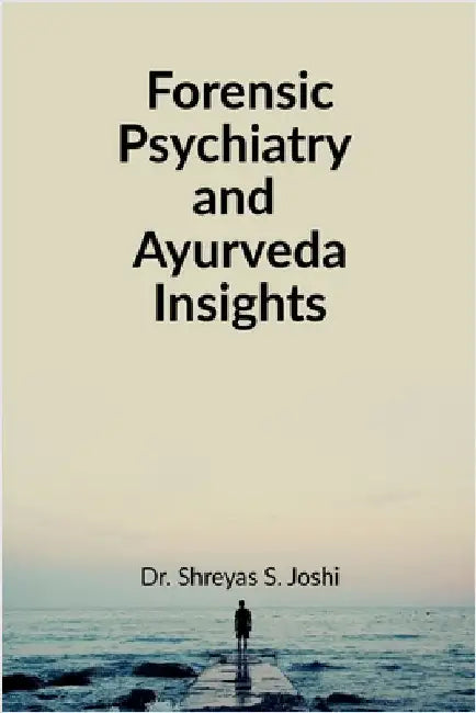 Forensic Psychiatry and Ayurveda Insights: For UG and PG Students of Ayurved by Dr Shreyas S Joshi
