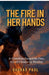 The Fire in Her Hands: A Guardian Forged by Fire, A Girl Chosen by Destiny by Gaurav Paul