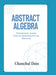 Abstract Algebra: Understanding Abstract Algebra Through Transformations and Structure by Chanchal Dass