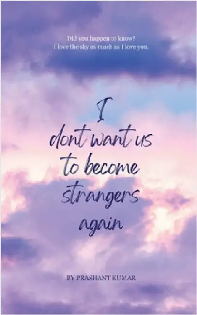 I don't want us to become strangers again by Prashant Kumar