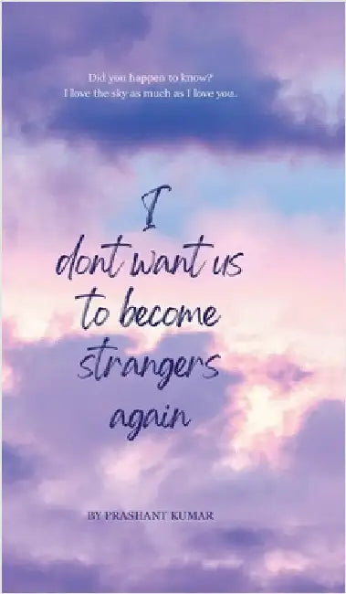 I don't want us to become strangers again by Prashant Kumar