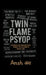 Twin Flame Psyop: Exposing the Manipulation Behind the Illusion of Divine Love: How the Myth of the Twin Flame Journey Was Weaponized to Hijack Awaken by P Ansh