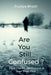 Are You Still Confused?: Find Clarity, Motivation & Your True Path by Pushpa Bhatti