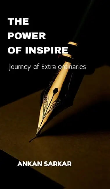 The Power of Inspire: Journey of extra ordinaries by Ankan Sarkar