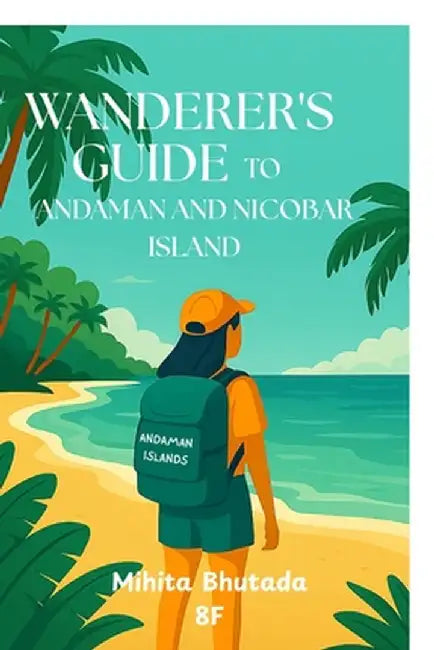 Wanderer's Guide to Andaman and Nicobar Island by Mihita Bhutada