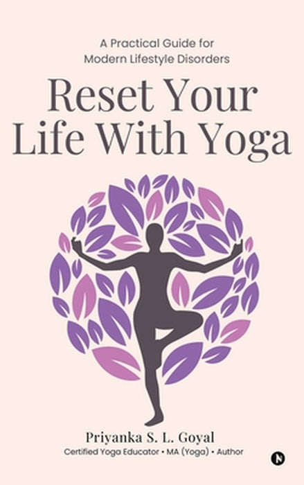 Reset Your Life With Yoga: A Practical Guide for Modern Lifestyle Disorders by Priyanka S L Goyal