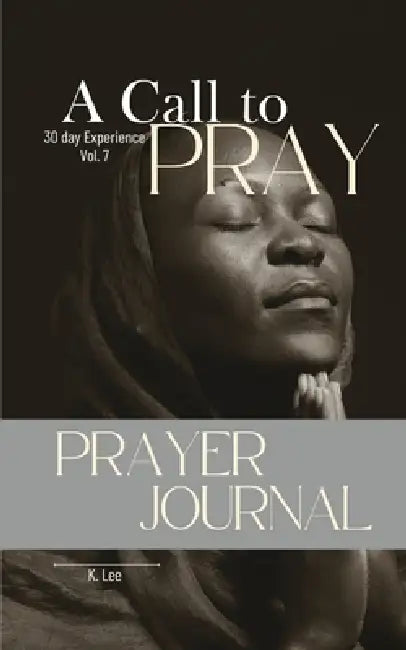 A Call to Pray: Vol 7 by K. Lee