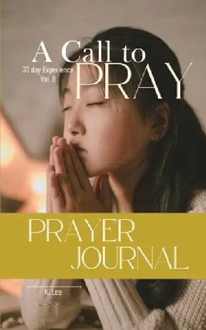 A Call to Pray: Vol 8 by K. Lee